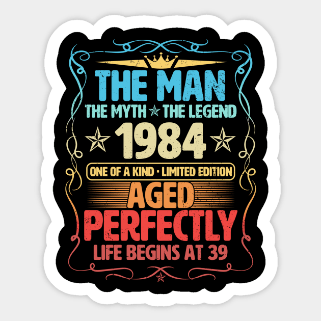 The Man 1984 Aged Perfectly Life Begins At 39th Birthday Sticker by Foshaylavona.Artwork